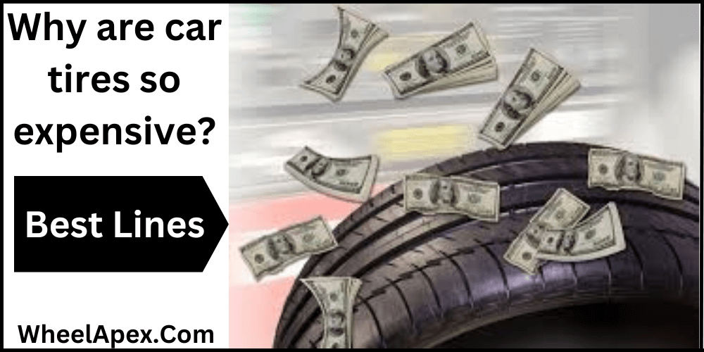 Why are car tires so expensive?
