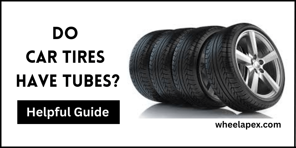 Do Car Tires Have Tubes?