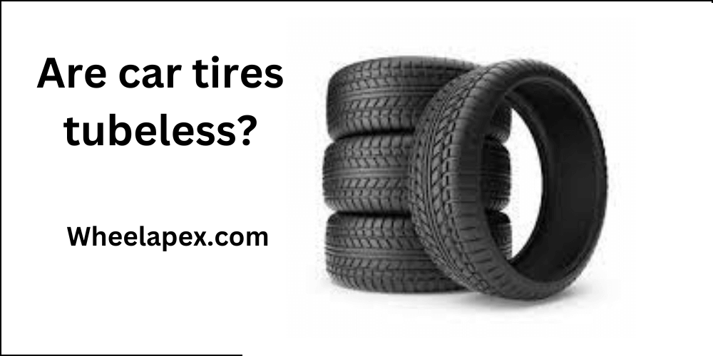 Are car tires tubeless?