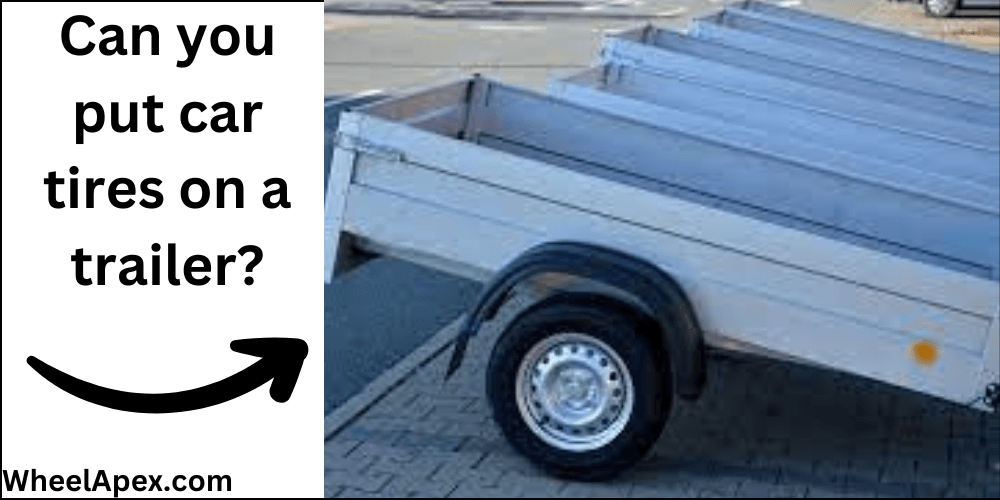 Can you put car tires on a trailer?
