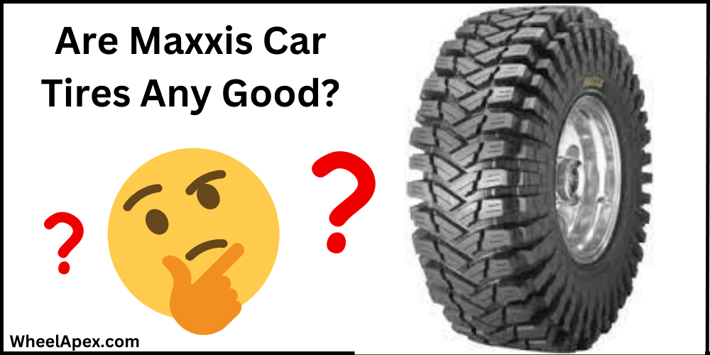Are Maxxis Car Tires Any Good?