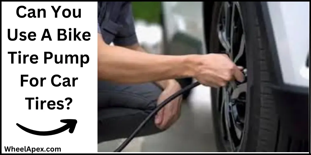 Can You Use A Bike Tire Pump For Car Tires?