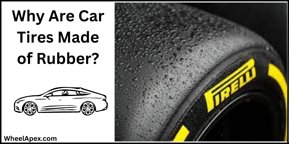 Why Are Car Tires Made of Rubber?