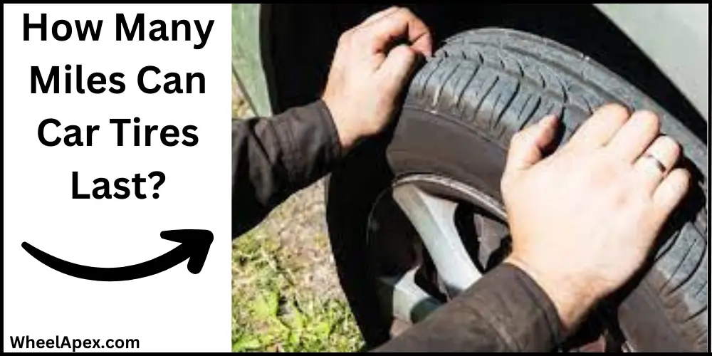 How Many Miles Can Car Tires Last?