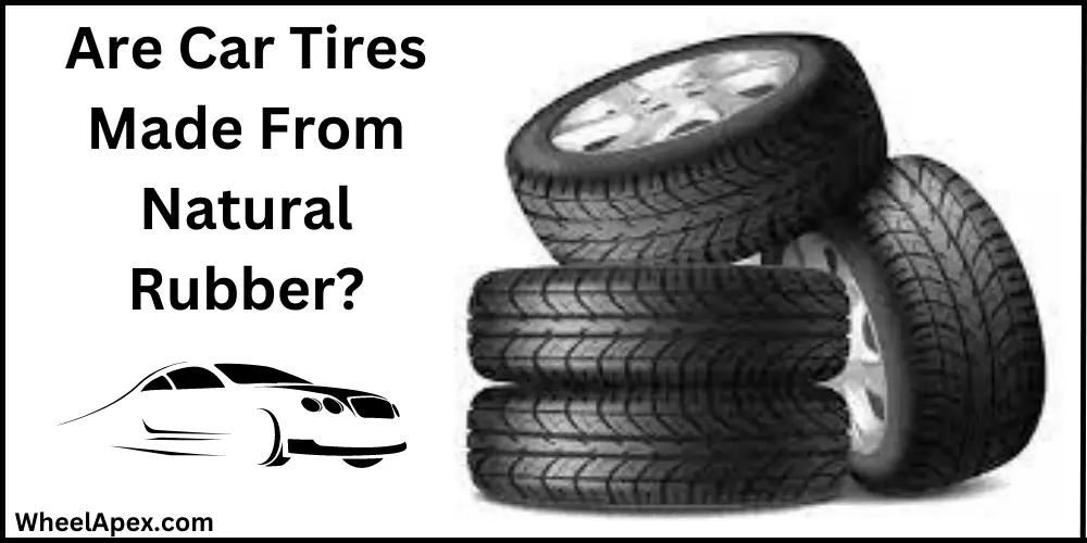 Are Car Tires Made From Natural Rubber?