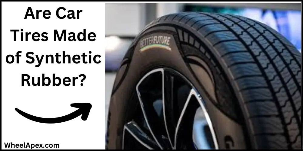 Are Car Tires Made of Synthetic Rubber?