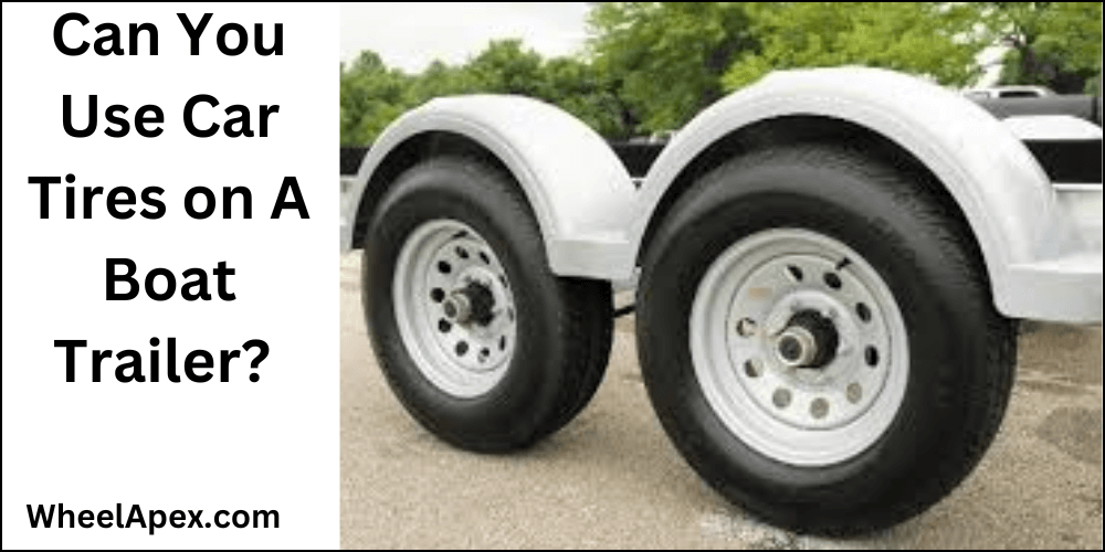 Can You Use Car Tires on A Boat Trailer?