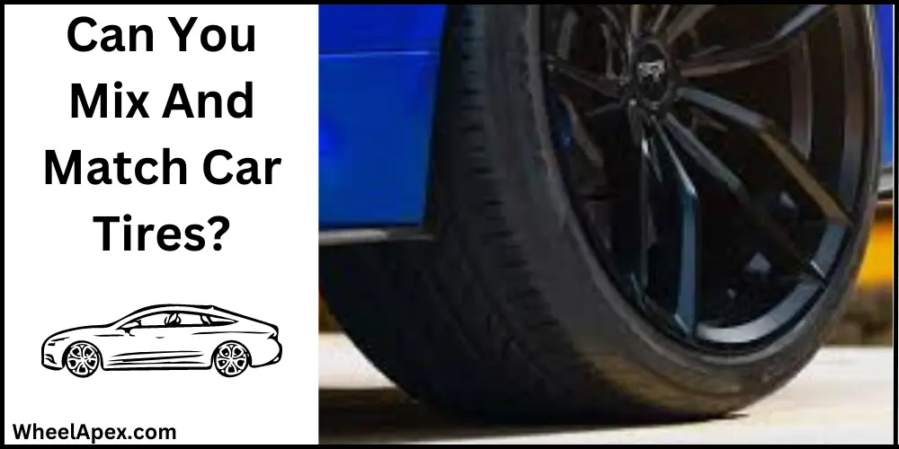 Can You Mix And Match Car Tires?