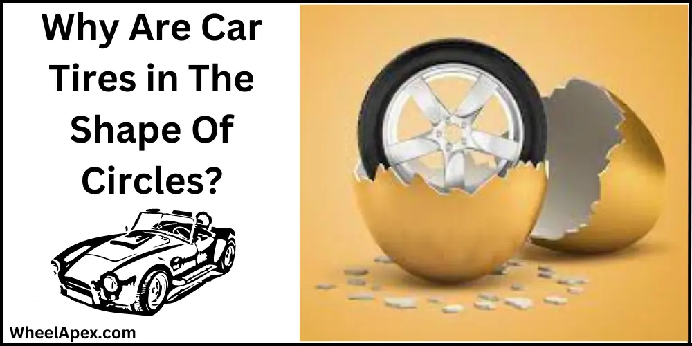 Why Are Car Tires in The Shape Of Circles?