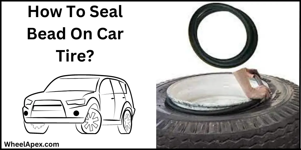 How To Seal Bead On Car Tire?