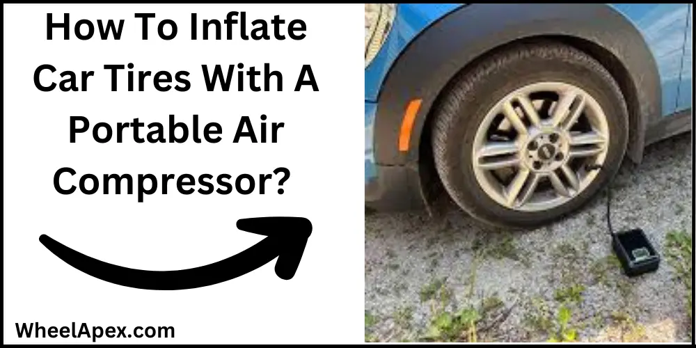 How To Inflate Car Tires With A Portable Air Compressor?