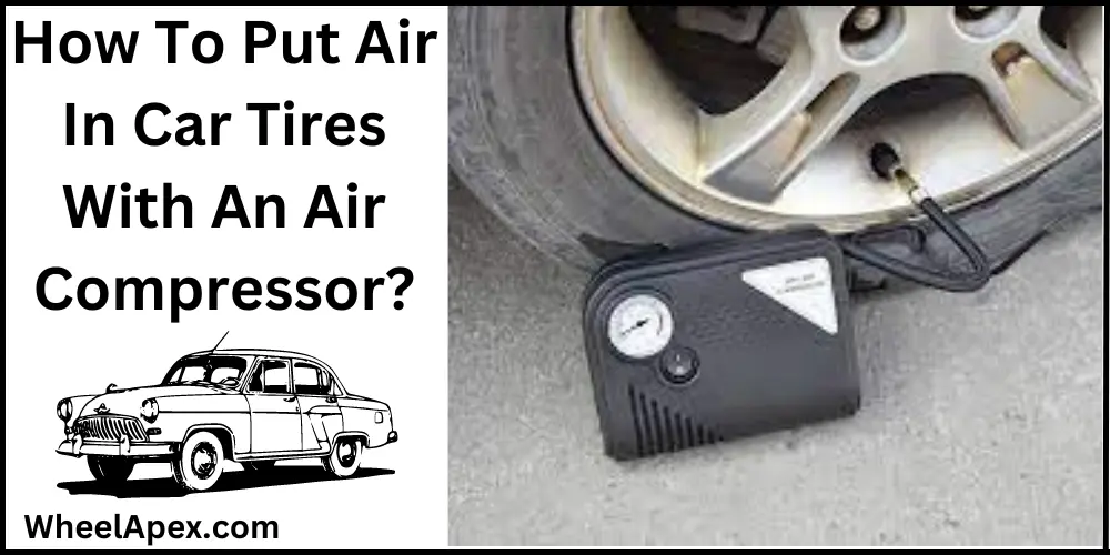 How To Put Air In Car Tires With An Air Compressor?