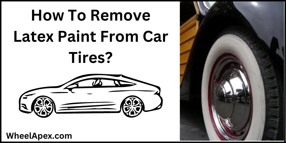 How To Remove Latex Paint From Car Tires?