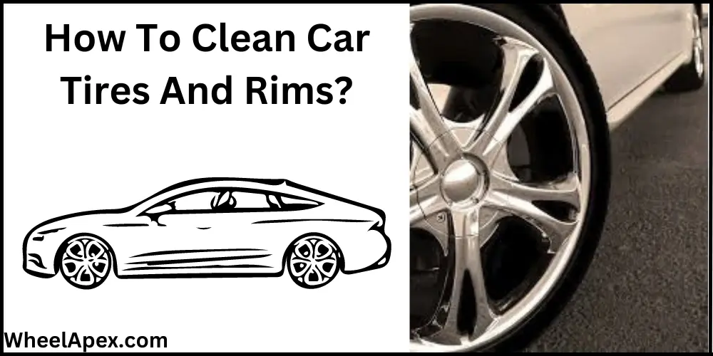 How To Clean Car Tires And Rims?