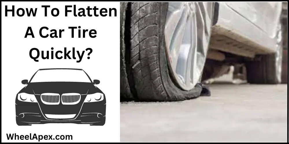 How To Flatten A Car Tire Quickly?