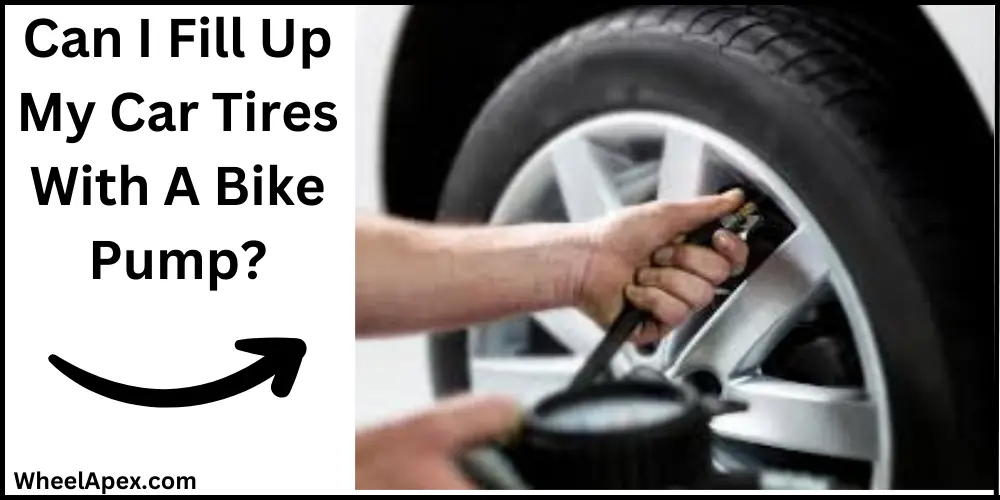 Can I Fill Up My Car Tires With A Bike Pump?