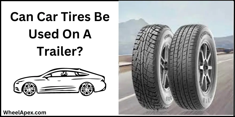 Can Car Tires Be Used On A Trailer?