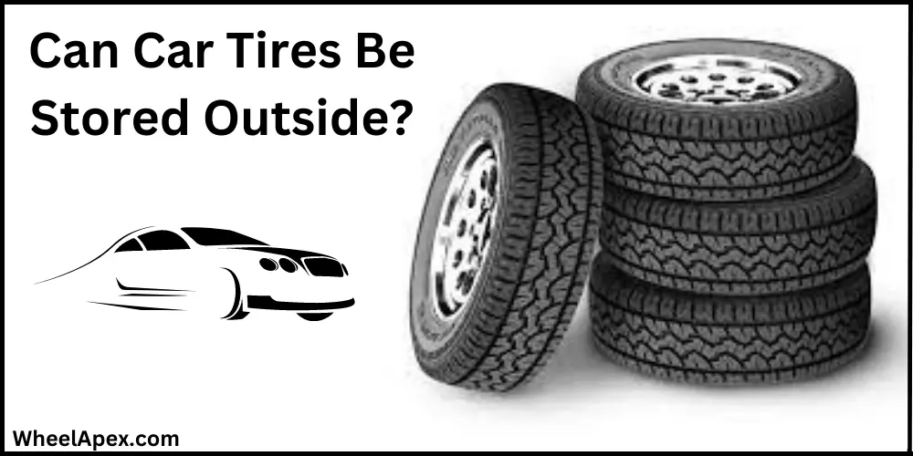 Can Car Tires Be Stored Outside?