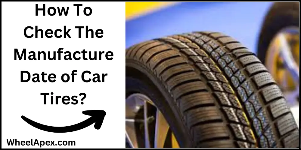 How To Check The Manufacture Date of Car Tires?