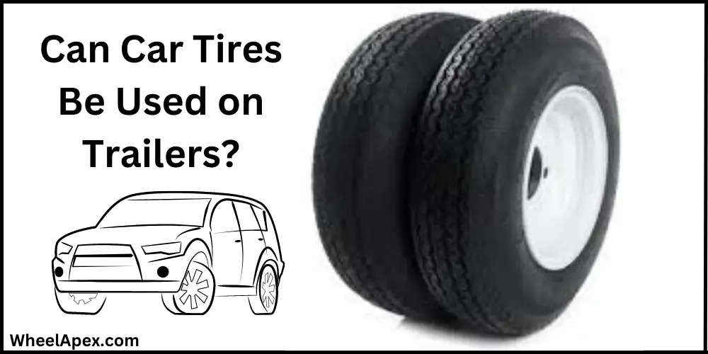 Can Car Tires Be Used on Trailers?