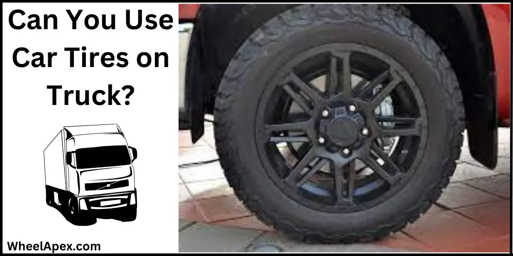 Can You Use Car Tires on Truck?
