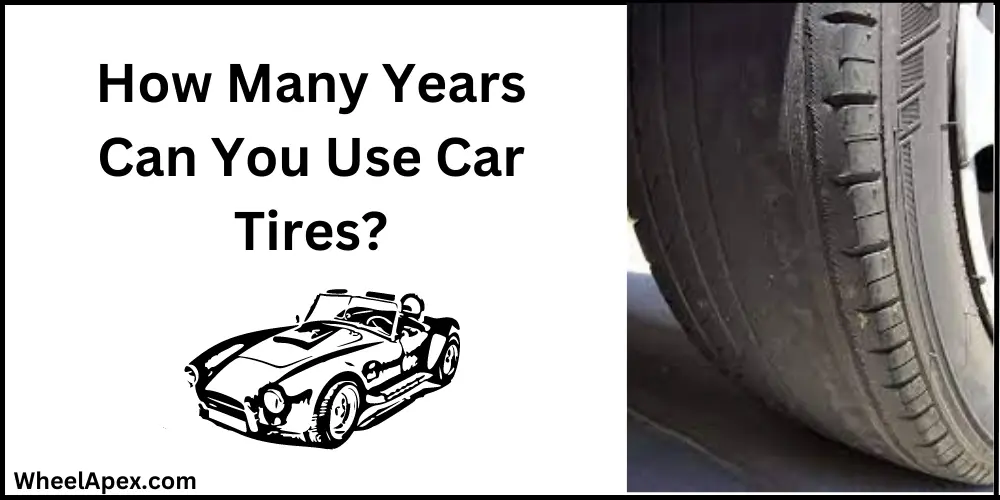 How Many Years Can You Use Car Tires?