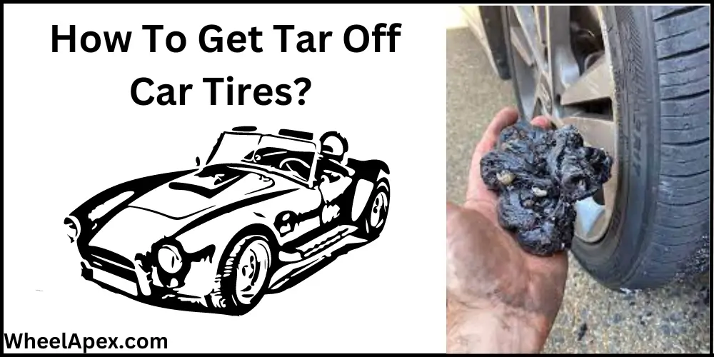 How To Get Tar Off Car Tires?
