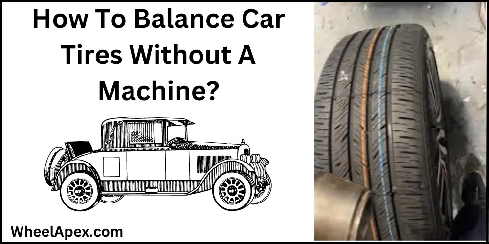 How To Balance Car Tires Without A Machine?