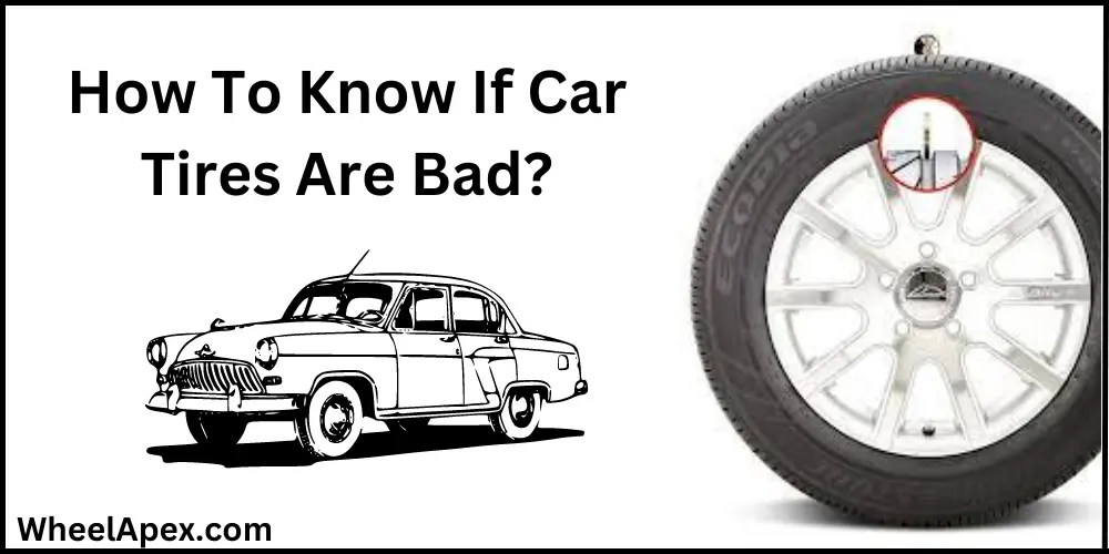 How To Know If Car Tires Are Bad?