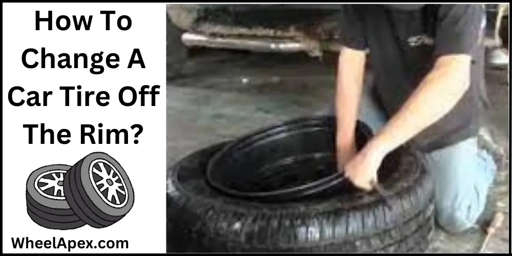 How To Change A Car Tire Off The Rim?
