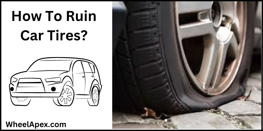 How To Ruin Car Tires?
