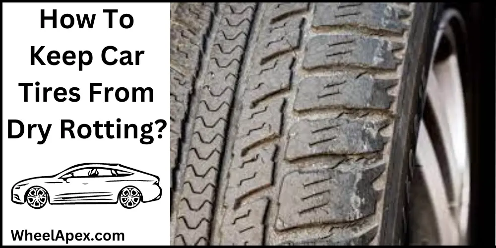How To Keep Car Tires From Dry Rotting?