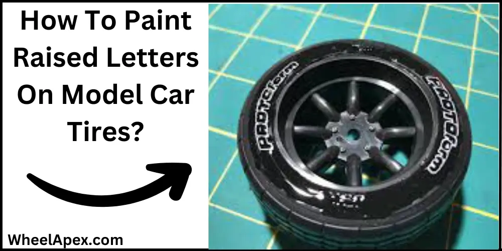 How To Paint Raised Letters On Model Car Tires?