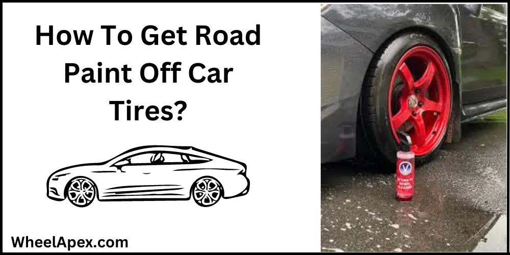 How To Get Road Paint Off Car Tires?