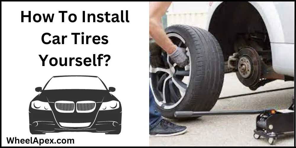 How To Install Car Tires Yourself?
