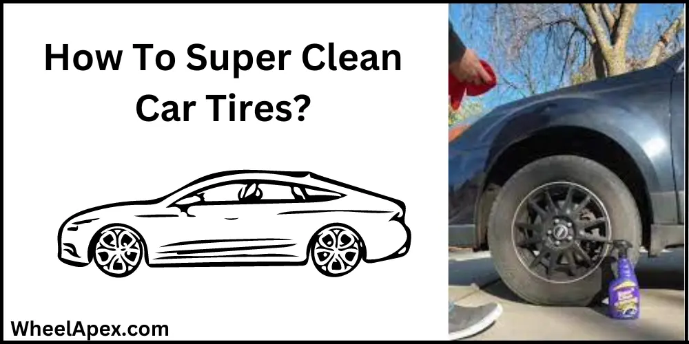 How To Super Clean Car Tires?