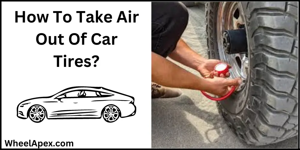 How To Take Air Out Of Car Tires?