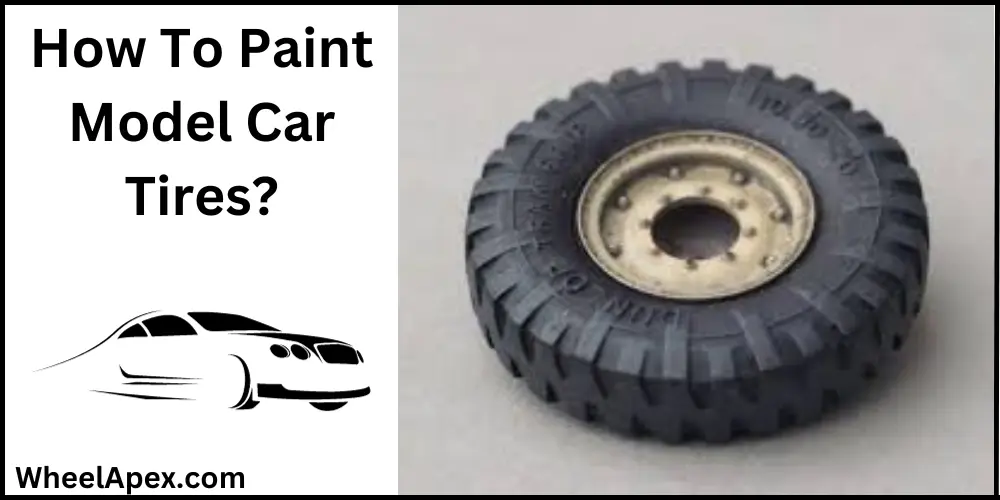 How To Paint Model Car Tires?