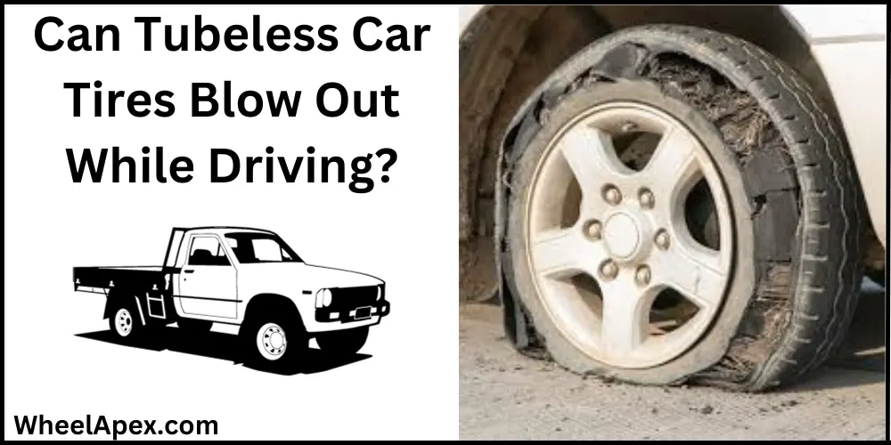 Can Tubeless Car Tires Blow Out While Driving?