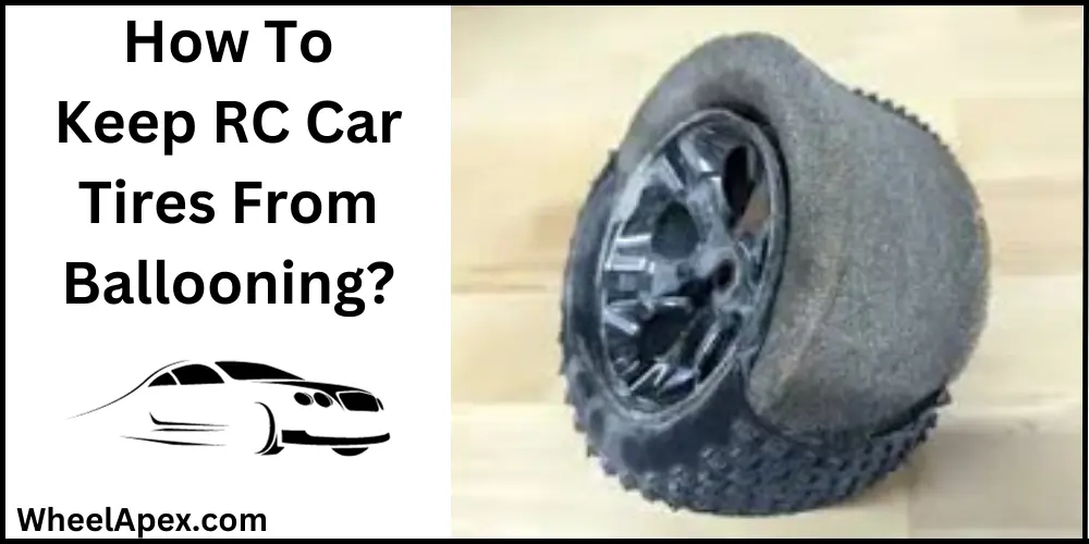 How To Keep RC Car Tires From Ballooning?