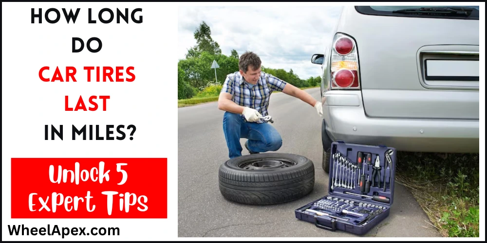 How Long Do Car Tires Last In Miles