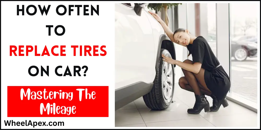 How Often To Replace Tires On Car